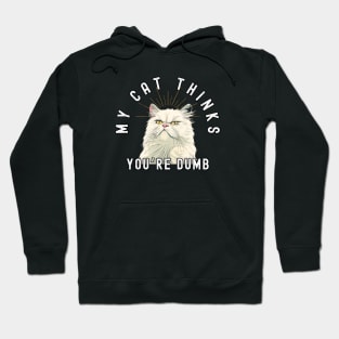 Funny Persian Cat T-Shirt - "My Cat Thinks You're Dumb" - Perfect for Cat Lovers! Hoodie